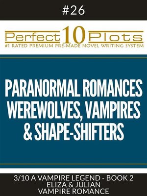 cover image of Perfect 10 Paranormal Romances--Werewolves, Vampires & Shape-Shifters Plots #26-3 "A VAMPIRE LEGEND--BOOK 2 ELIZA & JULIAN &#8211; VAMPIRE ROMANCE"